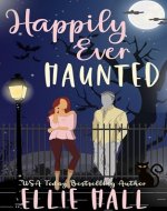 Happily Ever Haunted : A Romantic Comedy Paranormal Romance Monster Mash Up - Book Cover