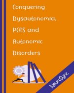 Conquering Dysautonomia and POTS: A Comprehensive Guide to Overcoming Autonomic Challenges and Thriving with Courage - Book Cover