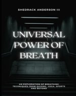 The Universal Power of Breath: A Comprehensive Exploration of Breathing Techniques in Yoga, Qigong, and Beyond: The Magic of Breathing - Book Cover