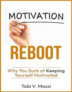 Motivation Reboot: Why You Suck at Keeping Yourself Motivated: Boosting Motivation with Strategies for Men and Women in Personal Development for Life and Work - Book Cover