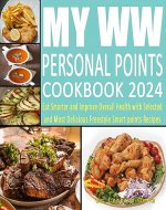 MyWW Personal Points Cookbook 2024: Eat Smarter and Improve Overall Health with Selected and Most Delicious Freestyle Smart points Recipes - Book Cover