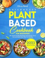 Quick & Easy Plant Based Cookbook For Beginners: 200+ Budget-Friendly Plant-Based Diet Recipes for Quick, Easy, and Healthy Vegan Meals for Every Day - Book Cover