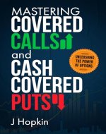 Mastering Covered Calls and Cash Covered Puts: Unleashing the Power of Options - Book Cover