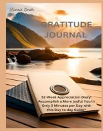 Gratitude journal: 52-Week Appreciation Diary: Accomplish a More joyful You in Only 5 Minutes per Day with this Day to day Guide