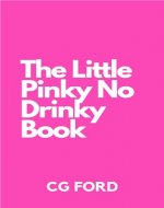 The Little Pinky No Drinky Book: Your Guide To More Joy and Happier Hours - Book Cover