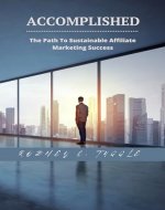 Accomplished - The Path To Sustained Affiliate Marketing Success - Book Cover