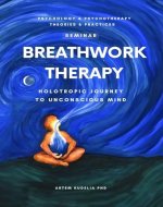Breathwork Therapy Seminar: Holotropic Journey to Unconscious Mind Secrets (Psychology and Psychotherapy: Theories and Practices Book 5) - Book Cover