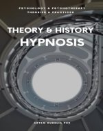Theory & History of Hypnosis: Exploring Altered State of Mind in Trance (Psychology and Psychotherapy: Theories and Practices) - Book Cover