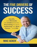 The Five Drivers of Success: Identify and Eliminate the Limiters That Are Preventing You from Achieving Your Best Career and Life - Book Cover