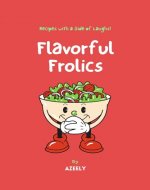 Flavorful Frolics: Recipes with a Side of Laughs! - Book Cover