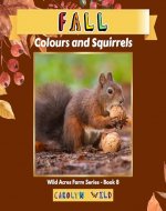 Fall: Colours and Squirrels (Wild Acres Farm Series Book 8) - Book Cover