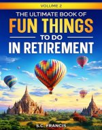 The Ultimate Book of Fun Things to Do in Retirement Volume 2 (Fun Retirement) - Book Cover