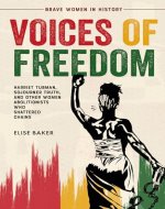 Voices of Freedom: Harriet Tubman, Sojourner Truth, and Other Women Abolitionists Who Shattered Chains (Brave Women in History Book 2) - Book Cover