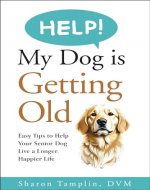 HELP! My Dog is Getting Old: Easy Tips to Help Your Senior Dog Live a Longer, Happier Life (Raising Naturally Healthy Dogs Book 1) - Book Cover
