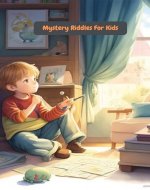 Mystery Riddles For Kids: 200 Easy and Hard Riddles For Kids And Their Families To Solve about fruits, colors, animals, instrument and anything else - Book Cover