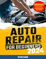 Auto Repair for Beginners: Your Guide to Tackling Vehicle Troubles with Ease | Unlock Savings and DIY Mastery with Expert Mechanic Insights for Smooth, Self-Sufficient Driving Experience - Book Cover