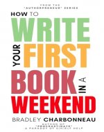How to Write Your First Book in a Weekend: Overcome Writer’s Block, Pummel Procrastination, and Finish a Short Book by Sunday Evening (Authorpreneur: Create the Next Chapter of Your Life 8) - Book Cover