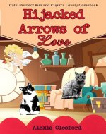 Hijacked Arrows of Love: Cats' Purrfect Aim and Cupid's Lovely Comeback (Meows and Mysteries) - Book Cover