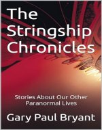 The Stringship Chronicles: Stories About Our Other Paranormal Lives - Book Cover