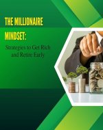The Millionaire Mindset: Strategies to Get Rich and Retire Early - Book Cover