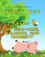 TALES OF SELF-CARE, BALANCE, AND HONESTY (HAPPY WAY) - Book Cover