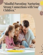 Mindful Parenting: Nurturing Strong Connections with Your Children - Book Cover