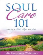 Soul Care 101: Abiding in Faith, Hope and Love - Book Cover