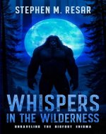 Whispers in the Wilderness: Unraveling the Bigfoot Enigma - Book Cover