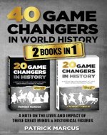 40 Game Changers in World History (2 In 1); A Note on the Lives and Impact of these Great Minds & Historical Figures (Military, Religious, Explorers, Scientists, ... (The Game Changers In World History Book 3) - Book Cover