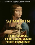 The Duke, the Girl and the Ermine: An intriguing and poignant tale of love, loss and the struggle for power in Renaissance Italy. - Book Cover