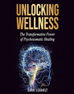 Unlocking Wellness: The Transformative Power of Psychosomatic Healing - Book Cover