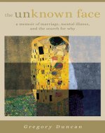 The Unknown Face: A memoir of marriage, mental illness, and the search for why - Book Cover