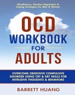 OCD Workbook For Adults: Overcome Obsessive Compulsive Disorder Using CBT & DBT Skills for Intrusive Thoughts & Behaviors | Mindfulness, Emotion Regulation & Coping Strategies for Men & Women - Book Cover