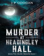 Murder at Headingley Hall (Monty Pine Murder Mysteries Book 1) - Book Cover