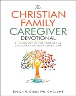 The Christian Family Caregiver Devotional: Finding Joy in the Journey as You Care for Your Loved One (Caregiving with Wit & Wisdom Book 1) - Book Cover