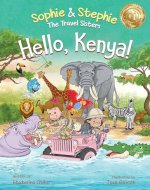 Hello, Kenya!: Children's Picture Book Safari Animal Adventure for Kids Ages 4-8 (Sophie & Stephie: The Travel Sisters 4) - Book Cover