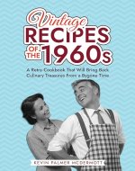 Vintage Recipes of the 1960s: A Retro Cookbook That Will Bring Back Culinary Treasures From a Bygone Time (Vintage and Retro Cookbooks) - Book Cover
