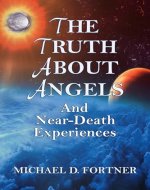 The Truth About Angels and Near-Death Experiences - Book Cover