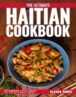 The Ultimate Haitian Cookbook: 111 Dishes From Haiti To Cook Right Now (World Cuisines Book 58) - Book Cover
