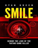 Smile: Behind the Lens of the ‘Dating Game Killer’ (True Crime) - Book Cover