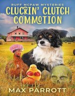 Cluckin' Clutch Commotion: A Cozy Animal Mystery (Ruff McPaw Mysteries Book 7) - Book Cover