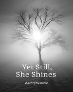 Yet Still, She Shines: A Powerful Poetry Book Spanning the Intricate Landscapes of Love in all its Forms - Book Cover