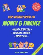 Kids Activity Book on Money and Finance: A Counting Money Book & Money Activity Book for Kids Ages 6-8 (Includes My Money Log Ledger) - Book Cover