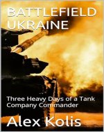 BATTLEFIELD UKRAINE: Three Heavy Days of a Tank Company Commander (WAR IN UKRAINE) - Book Cover