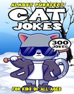 Cat Joke Book for Kids: 300 Almost Purrfect Cat Jokes for Kids - Book Cover