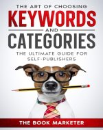The Art of Choosing Keywords and Categories: The Ultimate Guide For Self-Publishers (Book Marketing With a Bang!) - Book Cover