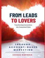 From Leads to Lovers through Account-Based Marketing: Transforming Connections into Guaranteed Sales - Book Cover