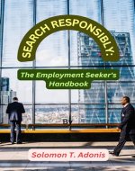 SEARCH RESPONSIBLY:: The Employment Seeker's Handbook - Book Cover