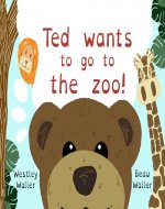 Ted wants to go to the zoo! (Ted's adventures) - Book Cover