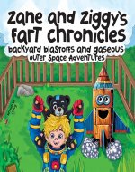 ZANE AND ZIGGY'S FART CHRONICLES: BACKYARD BLASTOFFS AND GASEOUS OUTER SPACE ADVENTURES - Book Cover
